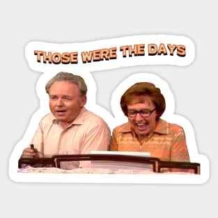 Those Were The Days- All In The Family Sticker